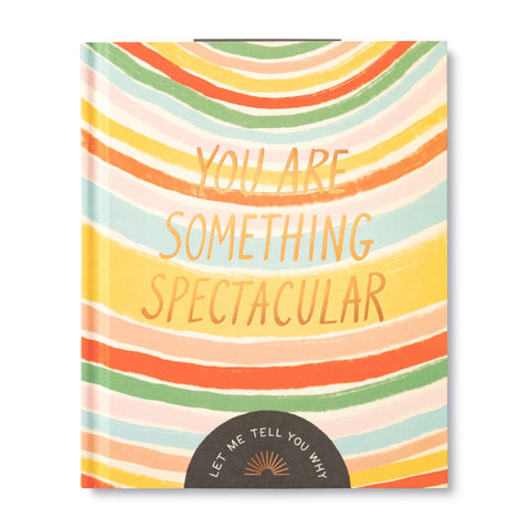 You Are Something Spectacular: Let Me Tell You Why