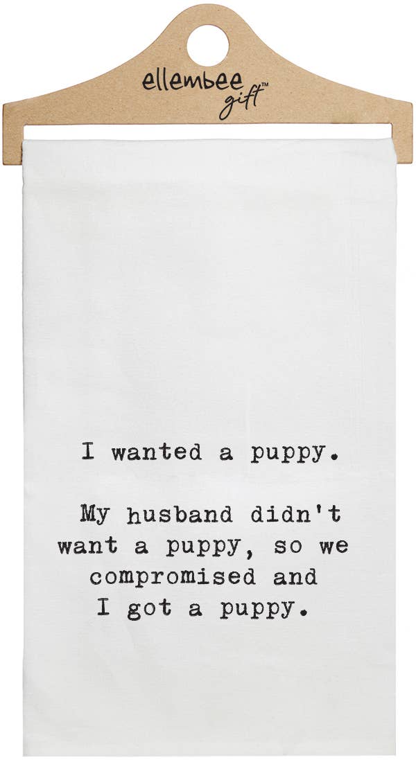 "Wanted Puppy…Husband Didn't…Got" Tea Towel