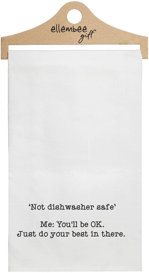 "Not Dishwasher Safe…Do Your Best" Tea Towel