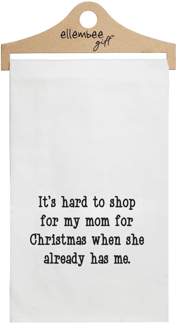 "Mom…Christmas…Already Has Me" Tea Towel