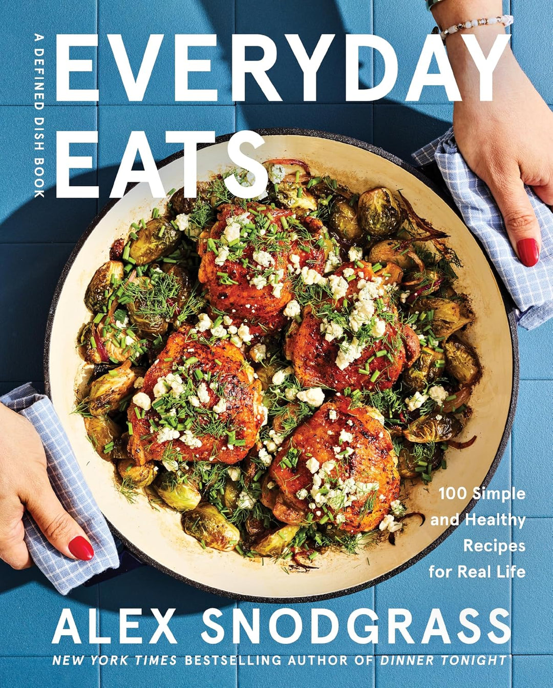 A Defined Dish Book: Everyday Eats 100 Simple and Healthy Recipes for Real Life