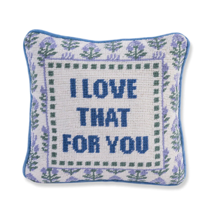 Furbish Studio Needlepoint Pillow "I Love That For You"