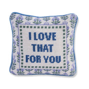 Furbish Studio - Needlepoint Pillow - "I Love That For You"