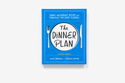 The Dinner Plan: Simple Weeknight Recipes and Strategies for Every Schedule