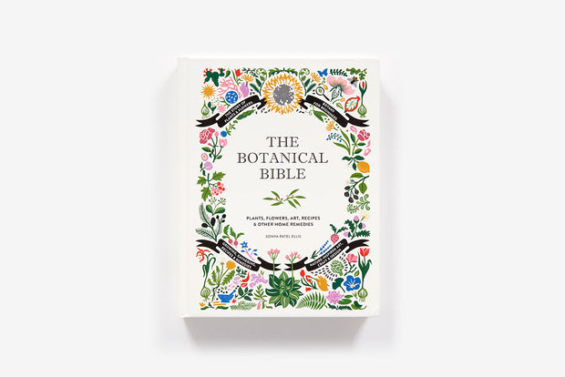 The Botanical Bible: Plants, Flowers, Art, Recipes, & Other Home Uses