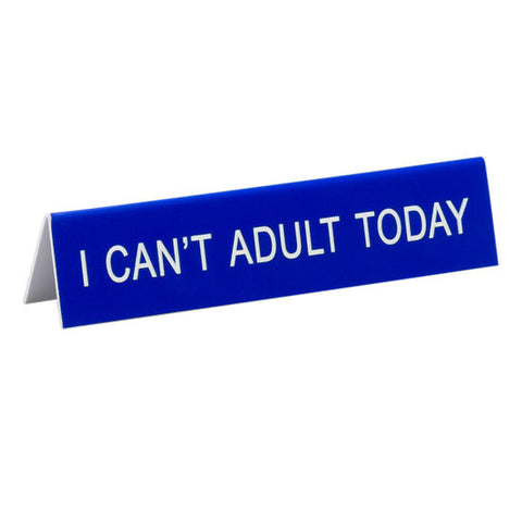 I Can't Adult Today Sign