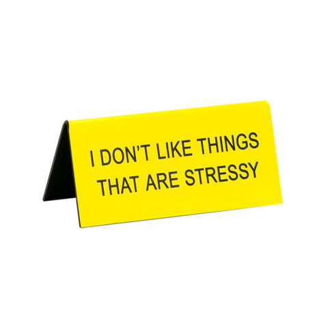 I Don't Like Things That Are Stressy Small Sign