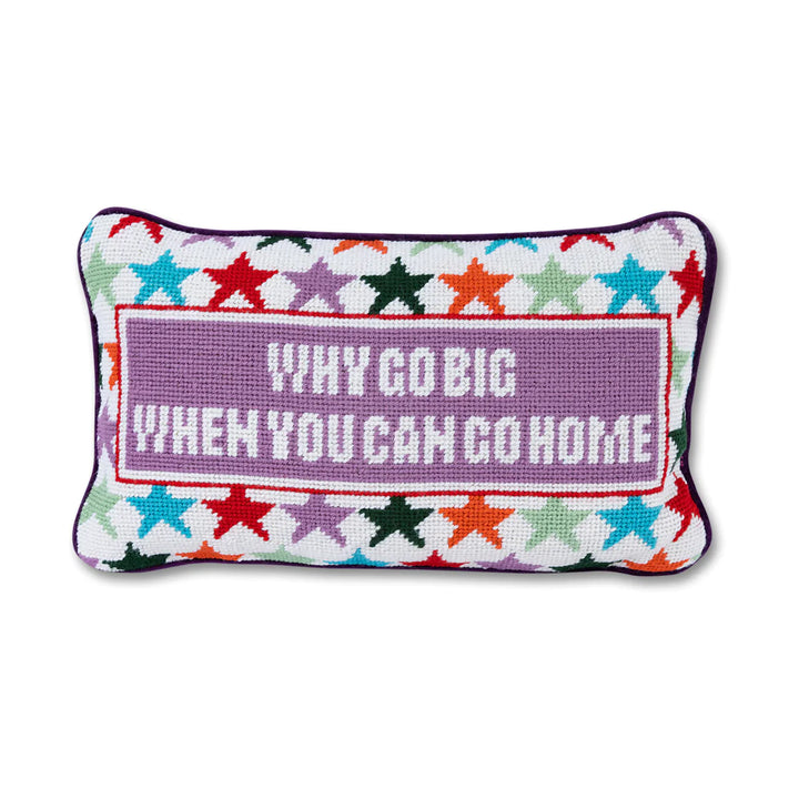Furbish Studio Needlepoint Pillow "Why Go Big..."