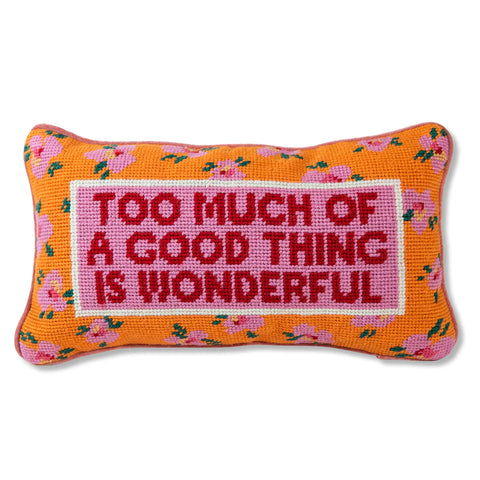 Furbish Studio - Needlepoint Pillow - "Too Much Of A Good Thing..."