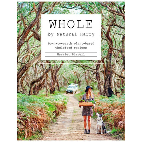 Whole: Down to Earth Plant Based Wholefood Recipes
